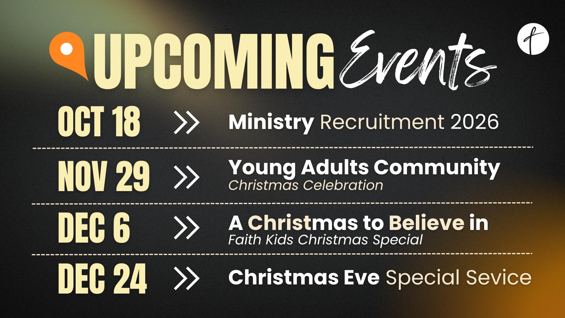 Upcoming Events: Oct 18 Ministry Recruitment 2026, Nov 29 Young Adults Community Christmas Celebration, Dec 6 A Christmas to Believe in Faith Kids Christmas Special, Dec 24 Christmas Eve Special Service